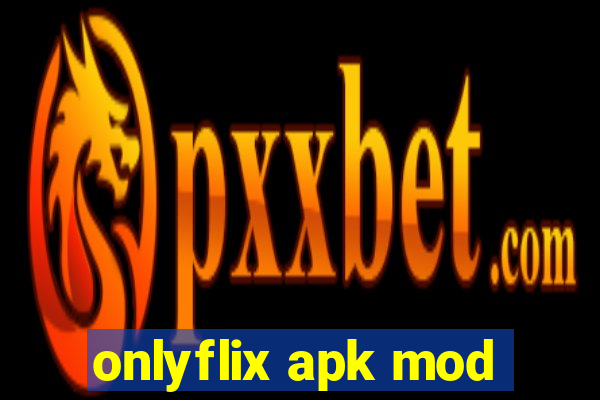 onlyflix apk mod